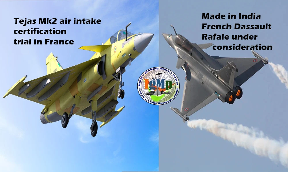 Tejas Mk2 Air Intake Test Certification in France by June 2023 ; Modi Govt pursuing to manufacture French Dassault Rafale jets in India