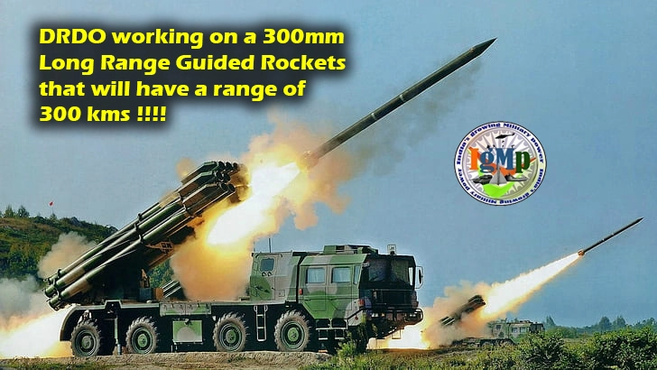 DRDO working on a 300mm Long Range Guided Rocket for the Indian Army that will have a range of 300kms !!