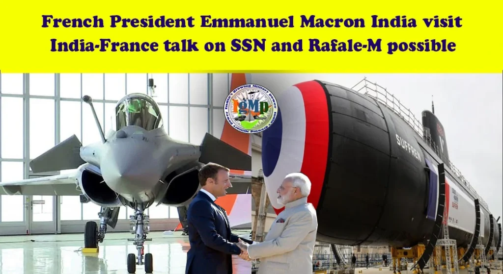 French President Emmanuel Macron's India Visit: Exploring Nuclear Attack Submarine (SSN) Collaboration and Beyond